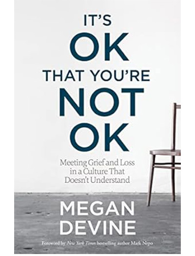 It’s OK That You’re Not OK by Megan Devine.